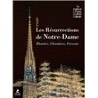 Les résurrections de Notre-Dame de Paris - Histoire, chantiers, ferveur