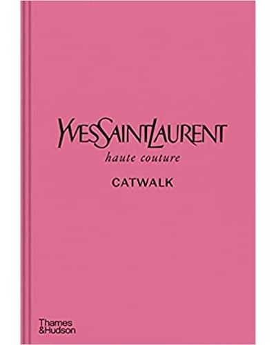 アート・デザイン・音楽 Yves Saint Laurent Catwalk 1962-2002 Yves Saint Laurent Catwalk: The Complete Haute Couture