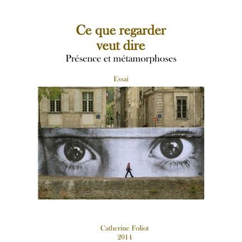 Ce que regarder veut dire : présence et métamorphoses