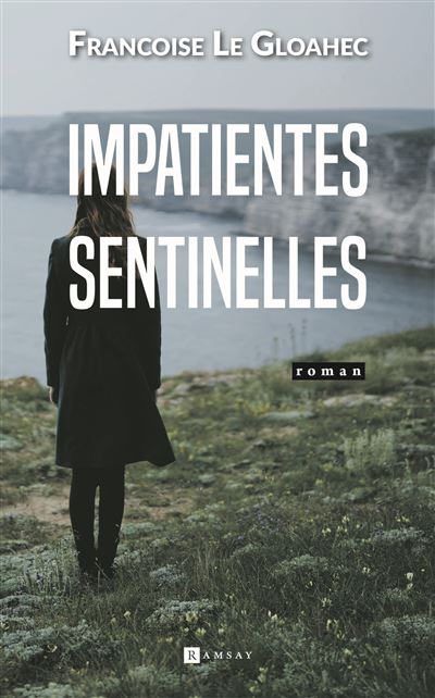 Impatientes sentinelles - Françoise Le Gloahec - Ramsay - broché - Roman