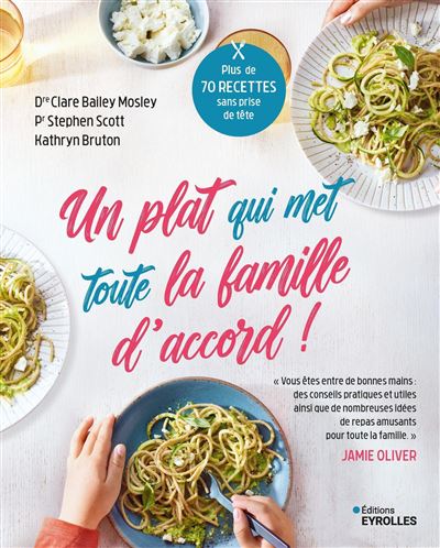 Un plat qui met toute la famille d'accord !: Plus de 70 recettes sans prise de tête