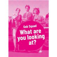 Gob Squad – What are you looking at?