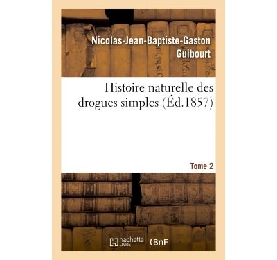 Histoire naturelle des drogues simples Tome 2
