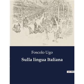 Sulla lingua Italiana - broché - Ugo Foscolo - Achat Livre | fnac