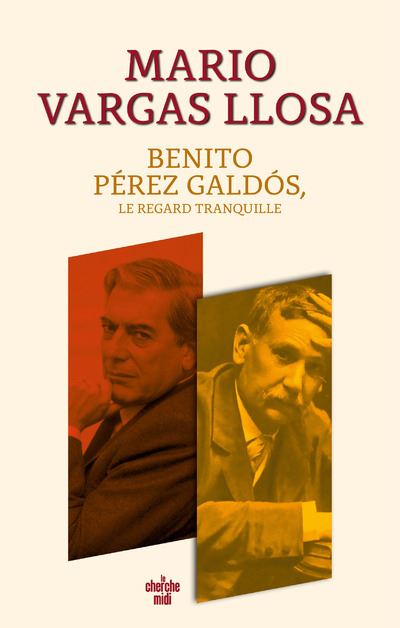 Benito Pérez Galdós, le regard tranquille - Mario Vargas Llosa - Le Cherche-Midi - broché - Essai - Le Cherche Midi
