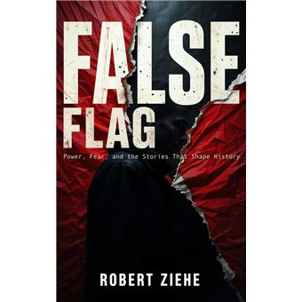False Flag - Power, Fear, and the Stories That Shape History - 1
