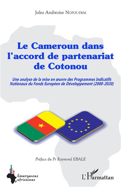 Le Cameroun dans l'accord de partenariat de Cotonou Une analyse de la mise en uvre des Programmes Indicatifs Nationaux du Fonds Européen de Développement (2000-2020) - Jules Ambroise Nopoudem - L'harmattan - broché - Essai - L'harmattan
