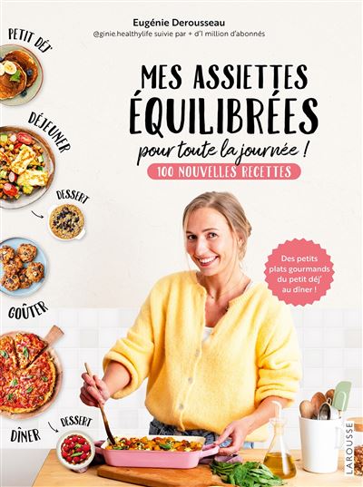 Mes assiettes équilibrées pour toute la journée: 100 nouvelles recettes : des petits plats gourmands du petit déj' au dîner !