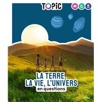 TOPIC - La Terre, la vie, l'Univers en questions - Dès 7 ans
