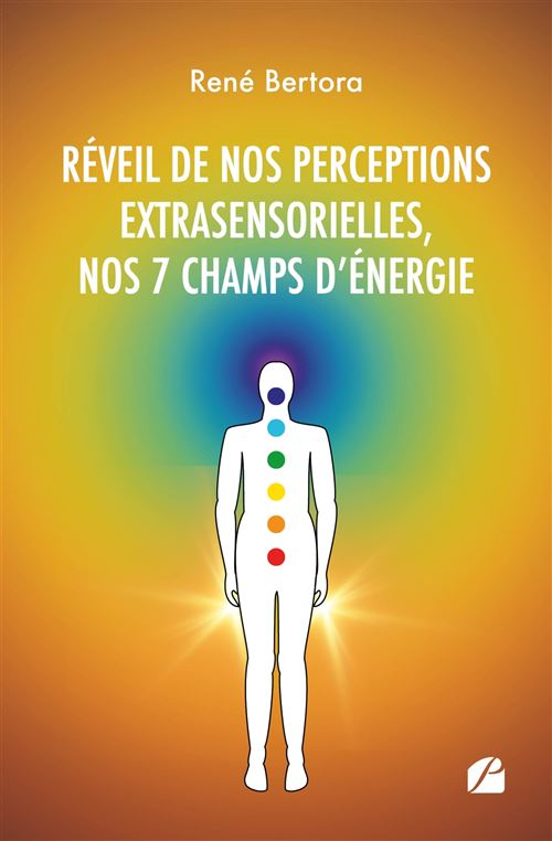 Réveil de nos perceptions extrasensorielles, nos 7 champs d'énergie