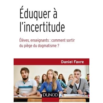 Éduquer à l'incertitude - Élèves, enseignants : comment sortir du piège du dogmatisme ? - 1