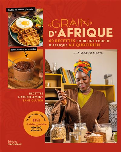 Grain d'Afrique: 60 recettes pour une touche d'Afrique au quotidien