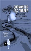 Surmonter les ombres - Mon chemin vers la lumière