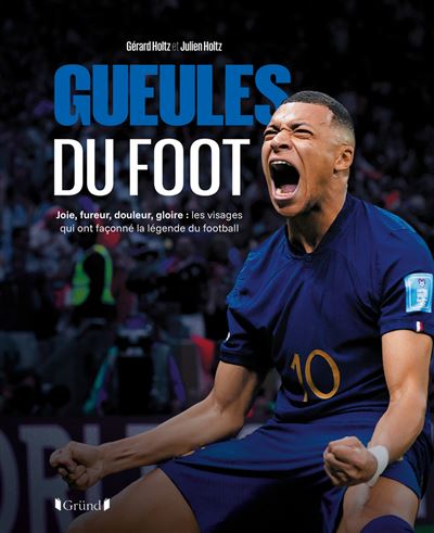 Gueules du foot - Joie, fureur, douleur, gloire : les visages qui ont façonné la légende du football - Gérard Holtz - Grund - relié - Beau livre