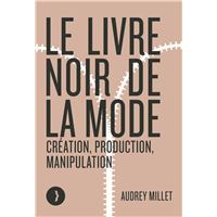 Le livre noir de la mode - Création, production, manipulatio