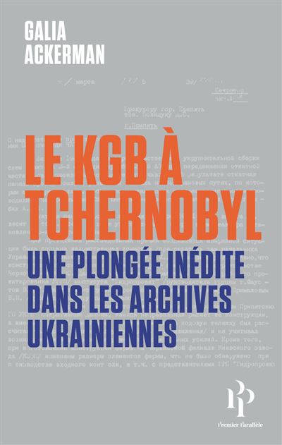 Galia Ackerman - Le KGB à Tchernobyl - Une plongée inédite dans les archives Ukrainiennes (2026)