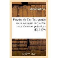 Potevins de d'aut'fait, grande scène comique en 4 actes, avec chansons poitevines