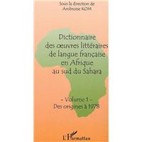 Dictionnaire des oeuvres littéraires de langue française en afrique au sud du sahara