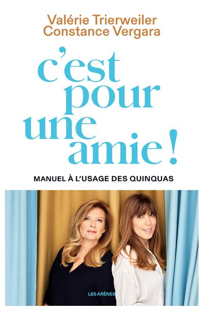 C'est pour une amie ! - Manuel à l'usage des quinquas - Valérie Trierweiler - Les Arenes Eds - broché - Essai