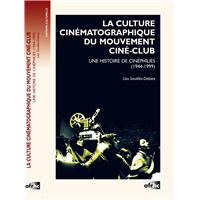 La culture cinématographique du mouvement ciné-club - une histoire de cinéphilies, 1944-1999