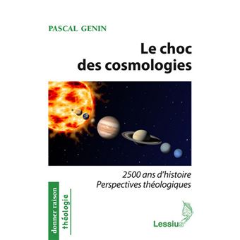 Le choc des cosmologies - 2500 ans d'histoire perspectives théologiques - 1
