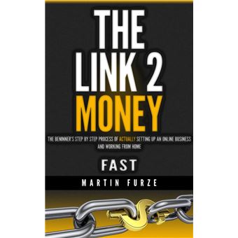 The Link 2 Money - The beginner's step by step process of actually setting up an online business and working from home....fast! - 1