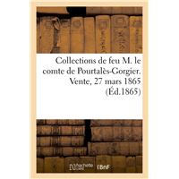 Collections de feu M. le comte de Pourtalès-Gorgier. Vente, 27 mars 1865