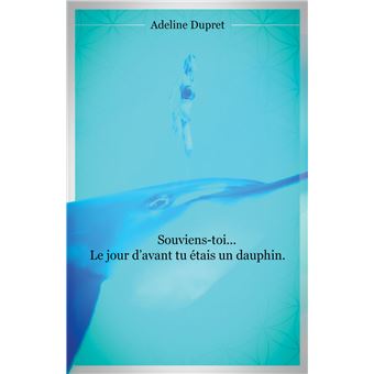 Souviens-toi... Le jour d'avant tu étais un dauphin