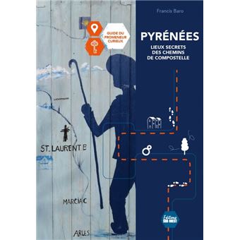 Pyrénées Petits secrets et grandes histoires. sur 280 lieux du chemin de Compostelle. Guide du prome