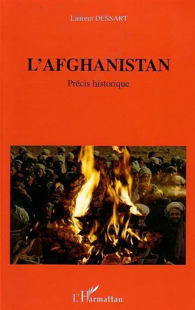 L'Afghanistan Précis historique - Laurent Jean Roger Dessart - L'harmattan - broché - Essai - L'harmattan