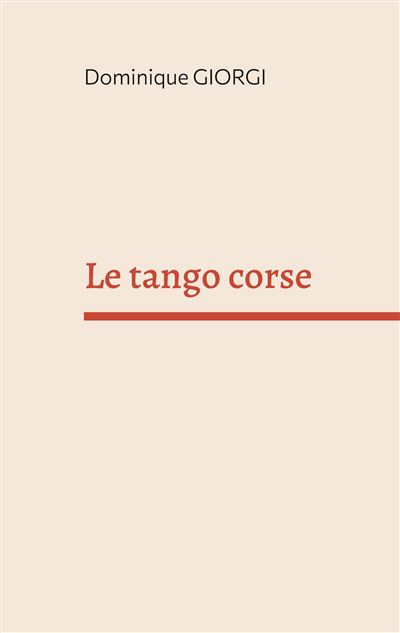 Le tango corse Et autres nouvelles de l'île de beauté - Dominique Giorgi - Books On Demand - broché - Roman - Books On Demand