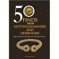 50 Finds From Nottinghamshire and Derbyshire
