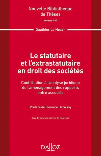 Le statutaire et l'extrastatutaire en droit des sociétés - Volume 194 Contribution à l'analyse juridique...