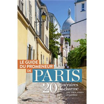 Guide du promeneur de paris - 20 itinéraires de charme par rues, cours et jardins - 1