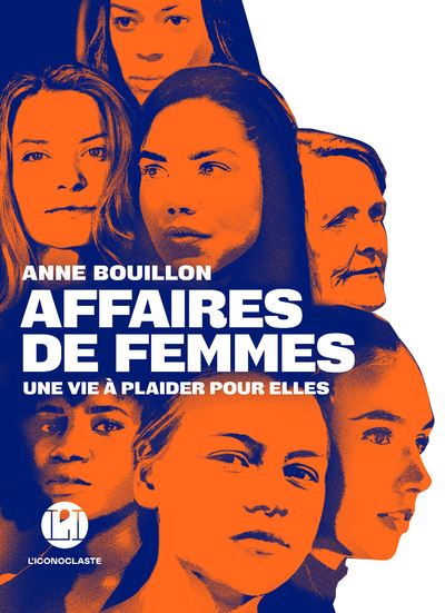 Affaires de femmes - Une vie à plaider pour elles - Anne Bouillon - Iconoclaste Eds De L' - broché - Essai - Iconoclaste Eds De L'