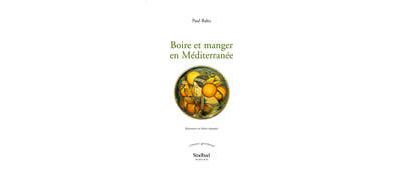 Boire et manger en Méditerranée - Paul Balta - broché