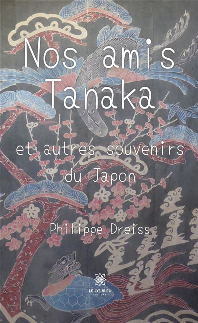 Nos amis Tanaka - et autres souvenirs du Japon