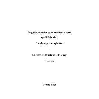 Le guide complet pour améliorer votre qualité de vie : Du physique au spirituel