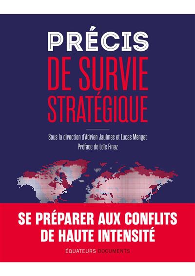 Précis de survie stratégique Se préparer aux conflits de haute intensité - Adrien Jaulmes - Des Equateurs Eds - broché - Atlas / carte