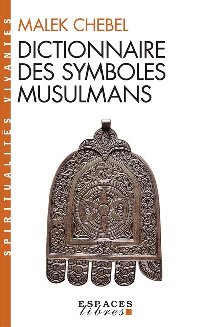 Dictionnaire des symboles musulmans (Espaces Libres - Spiritualités Vivantes)