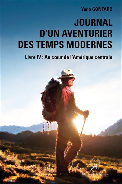 Journal d’un aventurier des temps modernes (LIVRE IV) Au cœur de l’Amérique centrale - Yann Gontard - broché