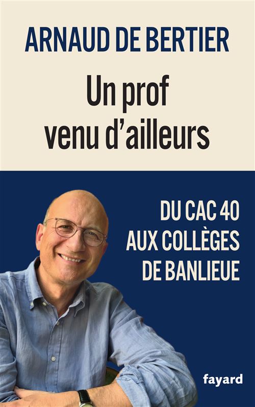 Un prof venu d'ailleurs Du CAC 40 aux collèges de banlieue - broché - Arnaud  de Bertier - Achat Livre ou ebook | fnac