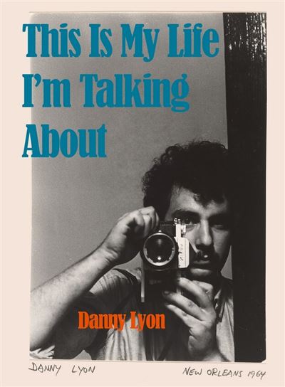 This Is My Life I'm Talking About - Danny Lyon - relié