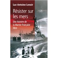 Résister sur les mers. une histoire de la marine française libre