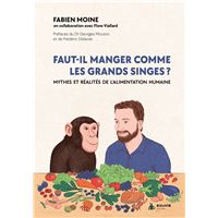 Faut-il manger comme les grands singes ? Mythes et réalités de l'alimentation humaine