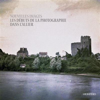 Nouvelles images. Les debuts de la photographie dans l'A