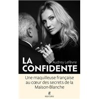 La Confidente - Une maquilleuse française au coeur des secrets de la Maison Blanche