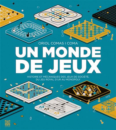Un Monde de jeux: Histoire et m&eacute;caniques des jeux de soci&eacute;t&eacute; du jeu royal d'Ur au Monopoly