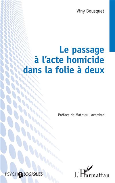 Le passage à l’acte homicide dans la folie à deux - Mathieu Lacambre - L'harmattan - broché - Guide - L'harmattan