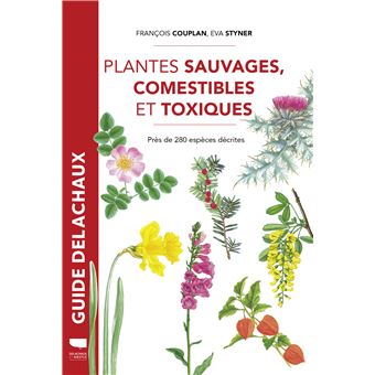 GUIDE DES PLANTES SAUVAGES COMESTIBLES ET TOXIQUES - 1
